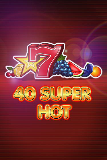 Играть 40 Super Hot без регистрации | Вулкан Неон бесплатные игры