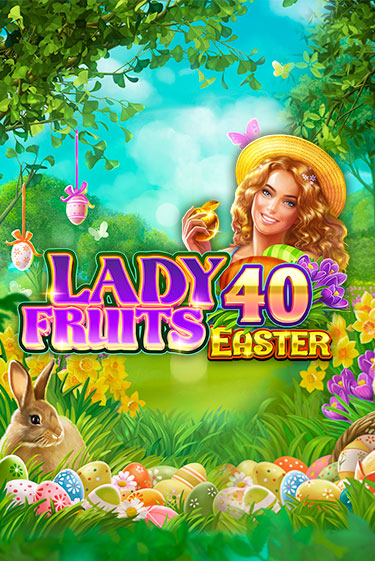 Играть Lady Fruits 40 Easter без регистрации | Вулкан Неон бесплатные игры
