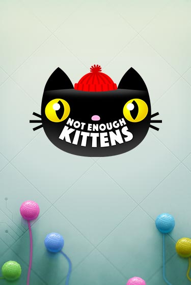 Играть Not Enough Kittens без регистрации | Вулкан Неон бесплатные игры